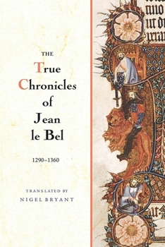 Paperback The True Chronicles of Jean Le Bel, 1290 - 1360 Book