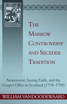 Paperback The Marrow Controversy and Seceder Tradition: Atonement, Saving Faith, and the Gospel Offer in Scotland (1718-1799) Book