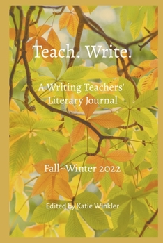 Paperback Teach. Write.: A Writing Teachers' Literary Journal: Fall Winter 2022 Book