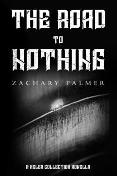 The Road To Nothing: A Xelea Collection Novella (The Xelea Collection)