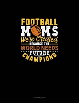 Paperback Football Moms Were Created Because The World Needs Future Champions: Accounts Journal Book