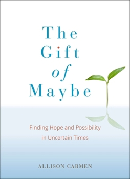 Paperback The Gift of Maybe: The Gift of Maybe: Finding Hope and Possibility in Uncertain Times Book