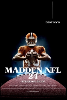 Paperback Destiny's Madden NFL 24 Strategy Guide: The Most Complete Unofficial Guidebook for Playing the Game Book