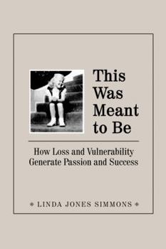 Paperback This Was Meant to Be: How Loss and Vulnerability Generate Passion and Success Book