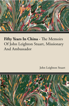 Paperback Fifty Years in China - The Memoirs of John Leighton Stuart, Missionary and Ambassador Book