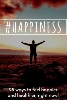Paperback #Happiness: 25 ways to feel happier and healthier, right now! Book