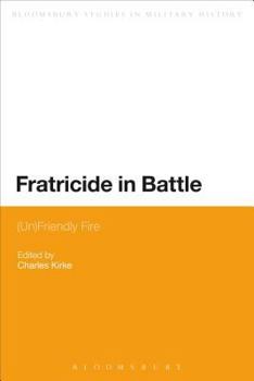 Fratricide in Battle: (Un)Friendly Fire