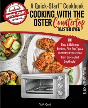 Paperback Cooking with the Oster Countertop Toaster Oven, A Quick-Start Cookbook: 101 Easy and Delicious Recipes, Plus Pro Tips and Illustrated Instructions, fr Book