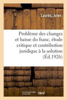 Paperback Le Problème Des Changes Et La Baisse Du Franc, Étude Critique [French] Book