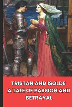 Tristan and Isolde: A Tale of Passion and Betrayal