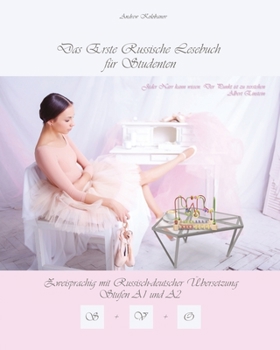 Das Erste Russische Lesebuch für Studenten: Zweisprachig mit Russisch-deutscher Übersetzung Stufen A1 und A2