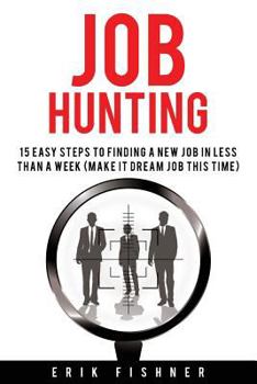 Paperback Job Hunting: 15 Easy Steps to Finding a New Job in Less Then a Week (Make It Dream Job This Tme) Book