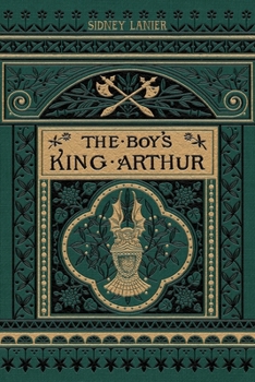 The Boy's King Arthur: Being Sir Thomas Malory's History of King Arthur and his Knights of the Round Table