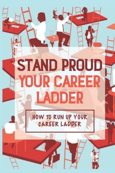 Stand Proud Your Career Ladder: How To Run Up Your Career Ladder: Sail Past Prejudice Towards Success