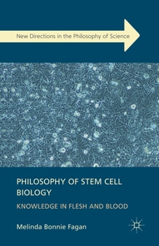 Philosophy of Stem Cell Biology: Knowledge in Flesh and Blood