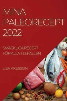 Paperback Mina Paleorecept 2022: Smäckliga Recept För Alla Tillfällen [Swedish] Book