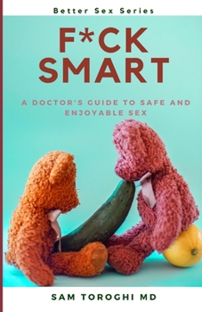 Paperback F*ck Smart: A doctor's ultimate guide to a safe yet enjoyable SEX! Book
