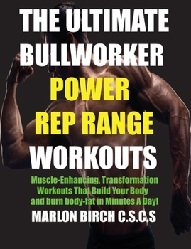 Paperback The Ultimate Bullworker Power Rep Range Workouts: Muscle-Enhancing Transformation Workouts That Build Your Body in Minutes A Day! Book