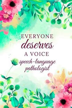 Paperback Everyone Deserves A Voice Speech-Language Pathologist: Speech Therapist Notebook, SLP Gifts, Best Speech Therapist, Floral SLP Gift For Notes, Therapy Book