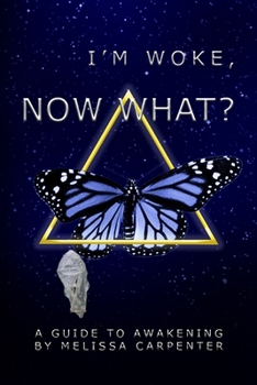 Paperback I'm Woke, now what?: A guide to Awakening by Melissa Carpenter. Book