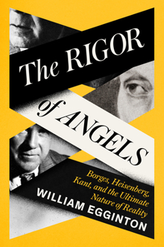 Hardcover The Rigor of Angels: Borges, Heisenberg, Kant, and the Ultimate Nature of Reality Book