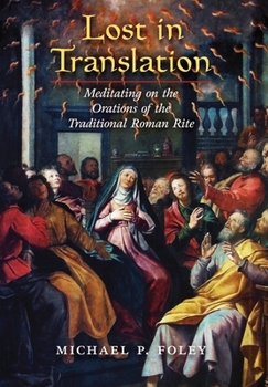 Hardcover Lost in Translation: Meditating on the Orations of the Traditional Roman Rite Book