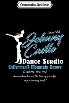 Composition Notebook: Johnny Castle Dance Studio premium gift  Journal/Notebook Blank Lined Ruled 6x9 100 Pages