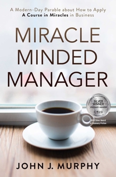 Paperback Miracle Minded Manager: A Modern-Day Parable about How to Apply a Course in Miracles in Business Book