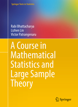 Hardcover A Course in Mathematical Statistics and Large Sample Theory Book