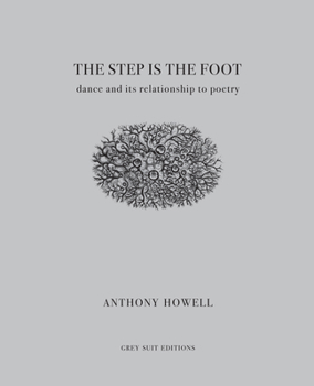 Paperback The Step Is the Foot: Dance and Its Relationship to Poetry Book