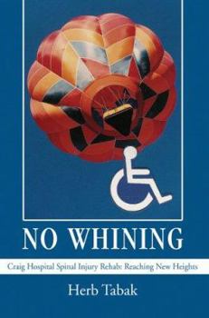 Paperback No Whining: Craig Hospital Spinal Injury Rehab: Reaching New Heights Book