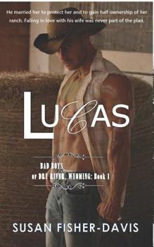 Lucas - Book #1 of the Bad Boys of Dry River, Wyoming