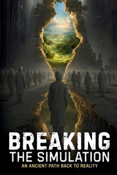 Paperback Breaking the Simulation: An Ancient Path Back to Reality Book