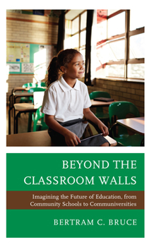 Paperback Beyond the Classroom Walls: Imagining the Future of Education, from Community Schools to Communiversities Book