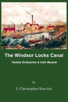 Paperback The Windsor Locks Canal: Yankee Enterprise & Irish Muscle Book