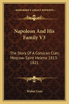 Paperback Napoleon And His Family V3: The Story Of A Corsican Clan; Moscow-Saint Helena 1813-1821 Book