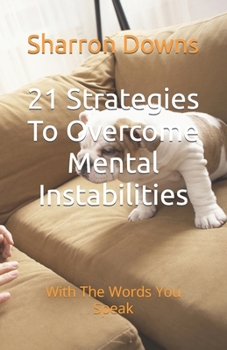 Paperback 21 Strategies To Overcome Mental Instabilities: With The Words You Speak Book