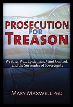 Paperback Prosecution for Treason: Epidemics, Weather War, Mind Control, and the Surrender of Sovereignty Book