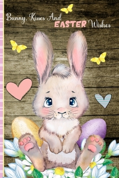 Bunny, Kisses And Easter Wishes: My Happy Easter Journal - Best Easter Gift Idea For Girls And Women