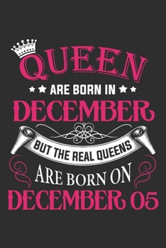 Queen Are Born In December But The Real Queens Are Born On December 05: Composition Notebook/Journal 6 x 9 With Notes and To Do List Pages, Perfect For Diary, Doodling, Happy Birthday Gift