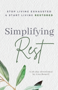 Paperback Simplifying Rest: Stop Living Exhausted and Start Living Restored Book