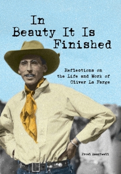 Hardcover In Beauty It Is Finished: Reflections on the Life and Work of Oliver La Farge Book
