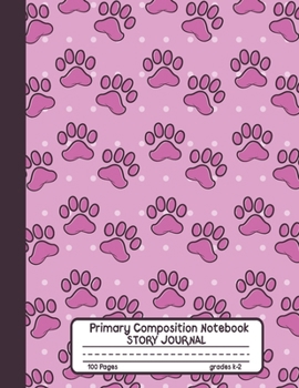 Primary Composition Notebook Story Journal: Pink Dog Paws Notebook with Picture Space, 100 Handwriting Practice Pages with Dotted Midlines, Perfect for Kids in Kindergarten, First, Second and Third Gr