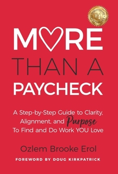 Hardcover More Than a Paycheck: A Step-by-Step Guide to Clarity, Alignment, and Purpose to Find and Do Work We Love Book