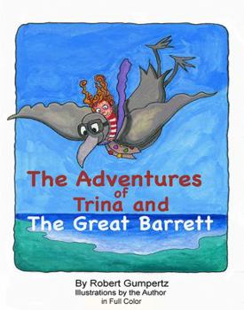 Paperback The Adventures of Trina and the Great Barrett: A Rousing Tale of Adventure for Young Readers in Full Color Book