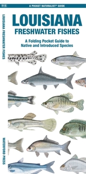 Louisiana Freshwater Fishes: A Waterproof Folding Guide to Native and Introduced Species