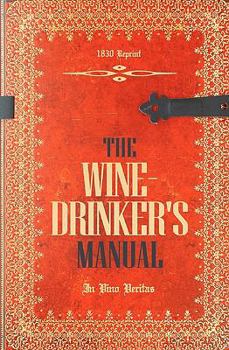 Paperback The Wine-Drinker's Manual 1830 Reprint: In Vino Veritas Book