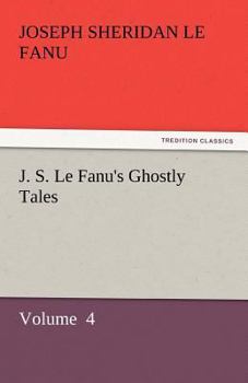 J. S. Le Fanu's Ghostly Tales, Volume 4
