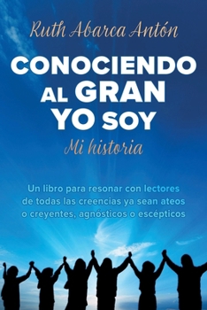 Conociendo al Gran Yo Soy: Mi historia (Spanish Edition)