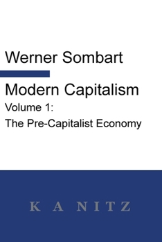 Paperback Modern Capitalism - Volume 1: The Pre-Capitalist Economy: A systematic historical depiction of Pan-European economic life from its origins to the pr Book